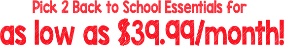 Pick 2 Back to School Essentials for as low as $39.99/month!
