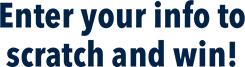 Enter your info to scratch and win!